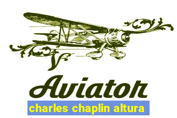 charles chaplin altura